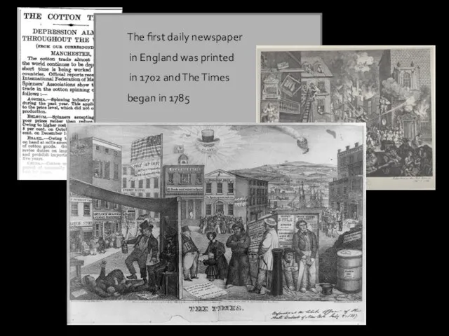 The first daily newspaper in England was printed in 1702 and The Times began in 1785