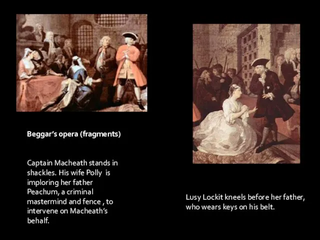 Beggar’s opera (fragments) Captain Macheath stands in shackles. His wife Polly is