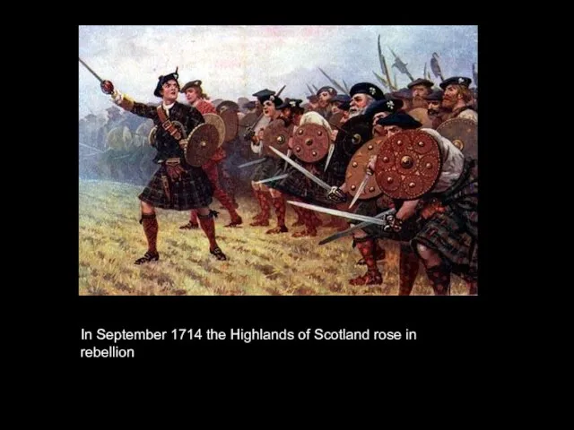 In September 1714 the Highlands of Scotland rose in rebellion