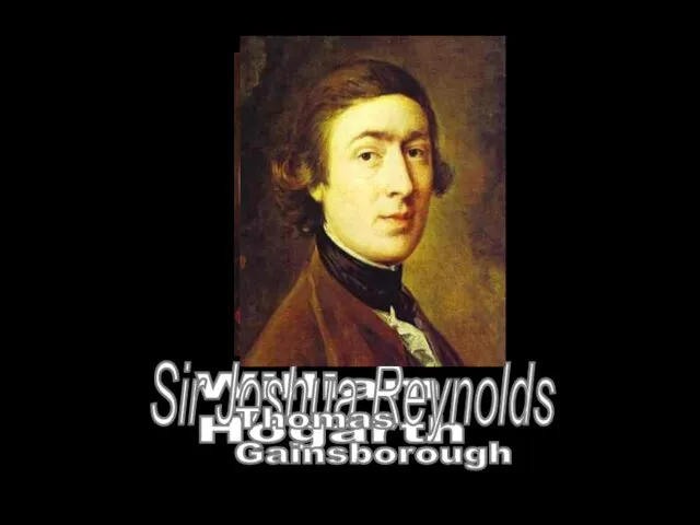 William Hogarth Sir Joshua Reynolds Thomas Gainsborough