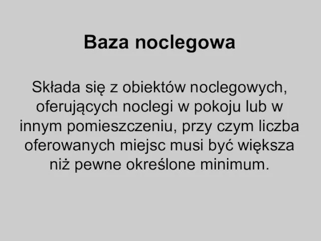 Baza noclegowa Składa się z obiektów noclegowych, oferujących noclegi w pokoju lub