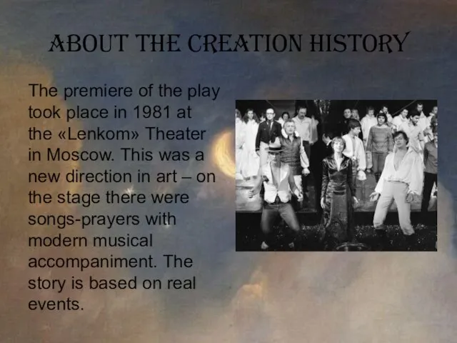 About the creation history The premiere of the play took place in