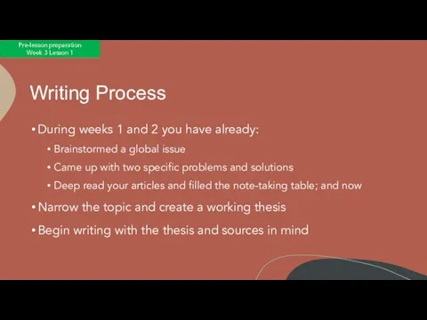 Writing Process During weeks 1 and 2 you have already: Brainstormed a
