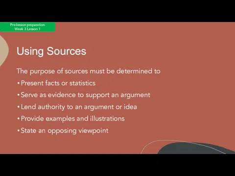 Using Sources The purpose of sources must be determined to Present facts