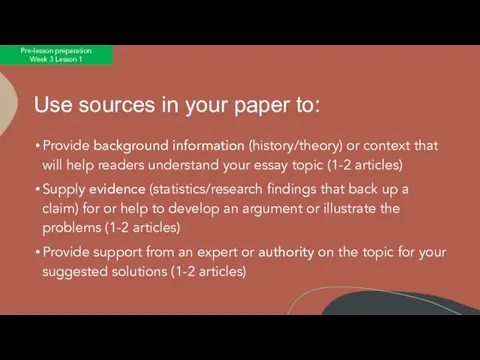 Use sources in your paper to: Provide background information (history/theory) or context
