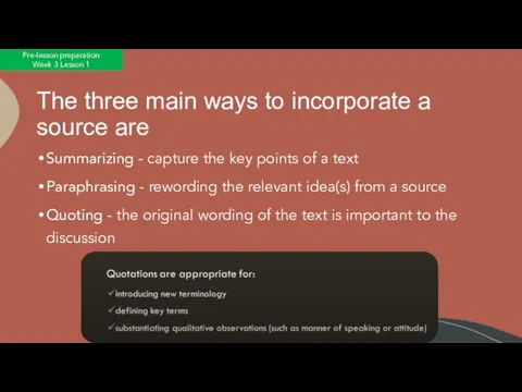 The three main ways to incorporate a source are Summarizing - capture