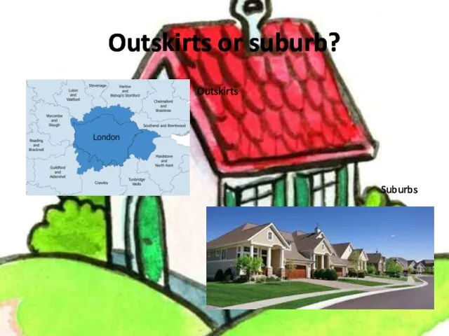 Outskirts or suburb? Suburbs Outskirts