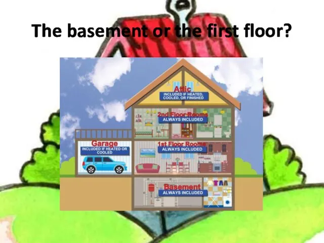 The basement or the first floor?