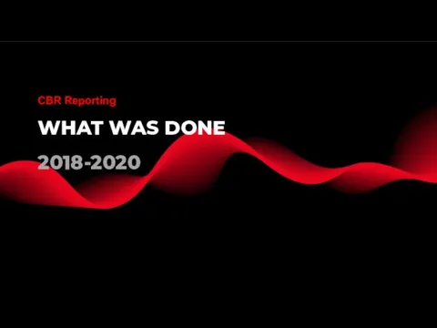 WHAT WAS DONE 2018-2020 CBR Reporting