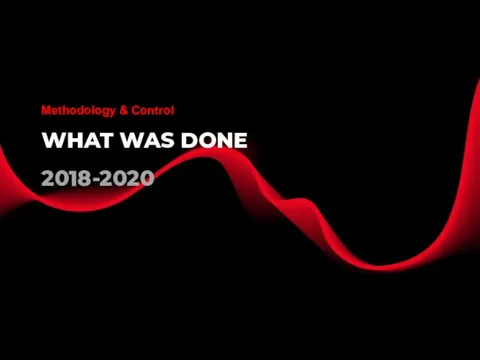 WHAT WAS DONE 2018-2020 Methodology & Control