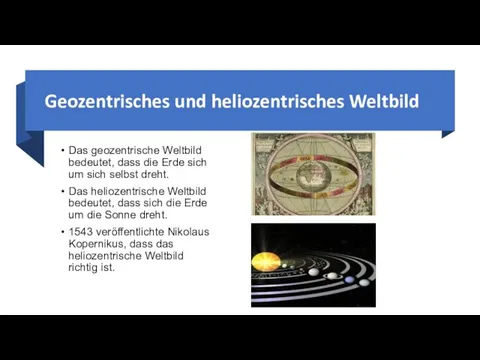 Geozentrisches und heliozentrisches Weltbild Das geozentrische Weltbild bedeutet, dass die Erde sich