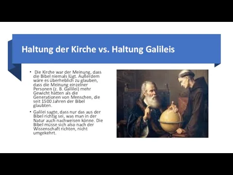 Haltung der Kirche vs. Haltung Galileis Die Kirche war der Meinung, dass