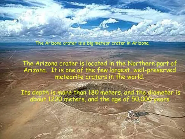 The Arizona crater is a big meteor crater in Arizona. The Arizona