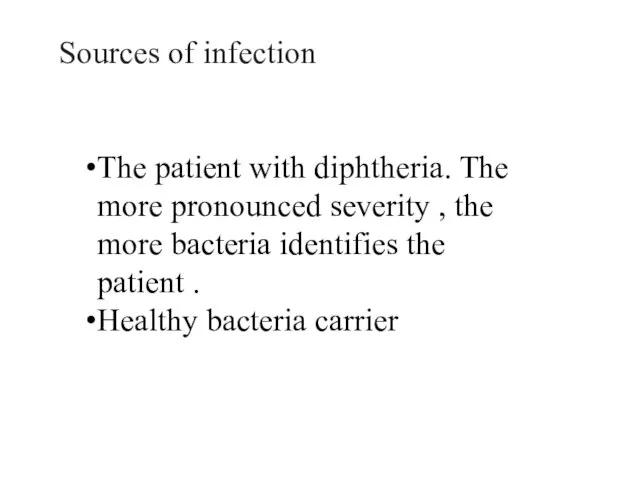 The patient with diphtheria. The more pronounced severity , the more bacteria