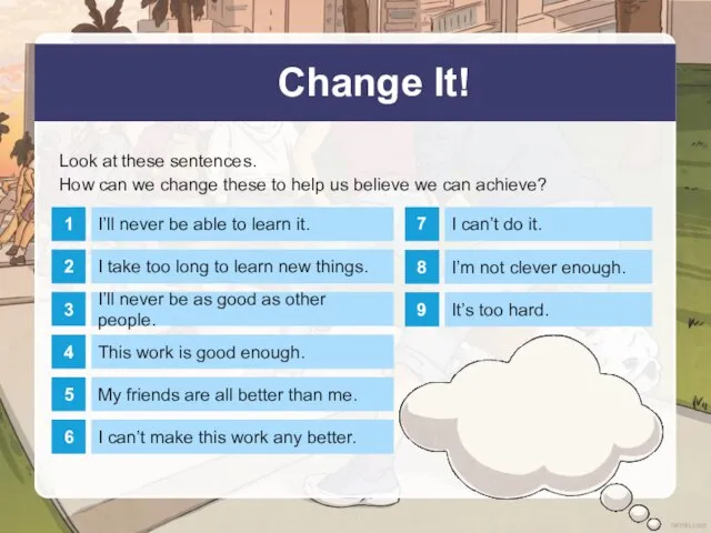 Change It! Look at these sentences. How can we change these to