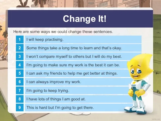 Change It! Here are some ways we could change these sentences. 1