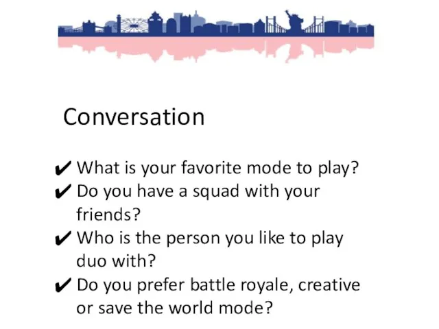 Conversation What is your favorite mode to play? Do you have a