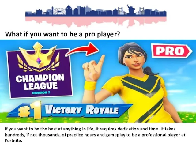 What if you want to be a pro player? If you want