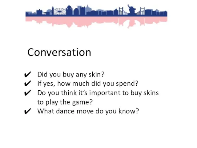 Conversation Did you buy any skin? If yes, how much did you