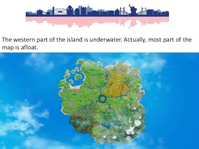 The western part of the island is underwater. Actually, most part of the map is afloat.