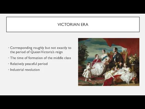 VICTORIAN ERA Corresponding roughly but not exactly to the period of Queen