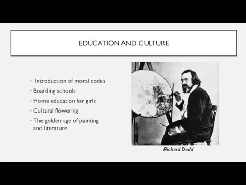 EDUCATION AND CULTURE Introduction of moral codes Boarding schools Home education for
