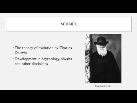 SCIENCE The theory of evolution by Charles Darwin Development in psychology, physics