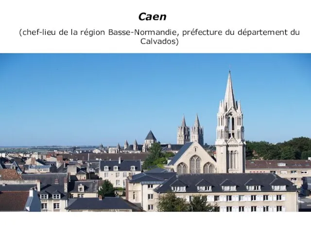 Caen (chef-lieu de la région Basse-Normandie, préfecture du département du Calvados)
