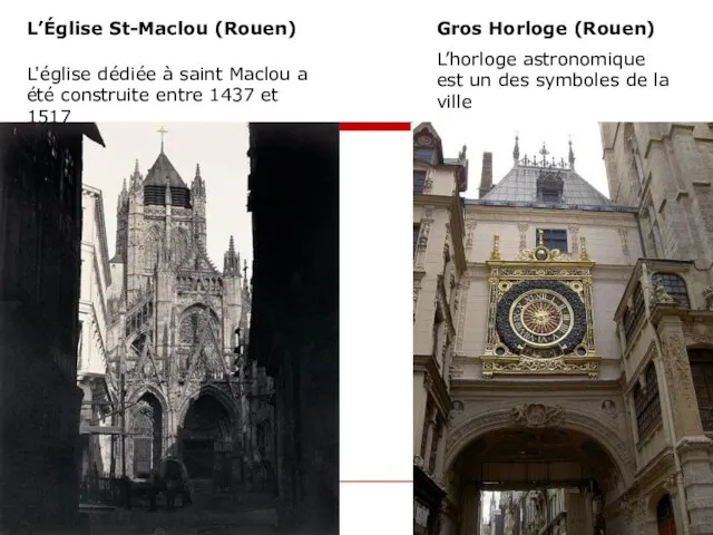 L’Église St-Maclou (Rouen) Gros Horloge (Rouen) L’horloge astronomique est un des symboles