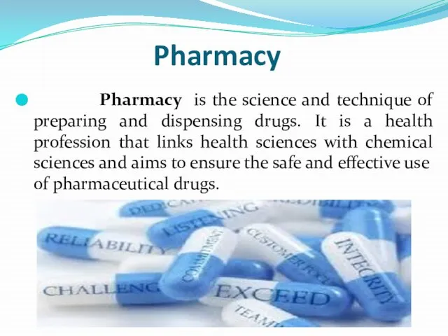 Pharmacy Pharmacy is the science and technique of preparing and dispensing drugs.