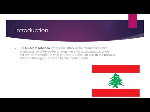 Introduction The history of Lebanon covers the history of the modern Republic