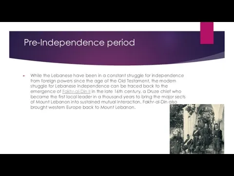 Pre-Independence period While the Lebanese have been in a constant struggle for