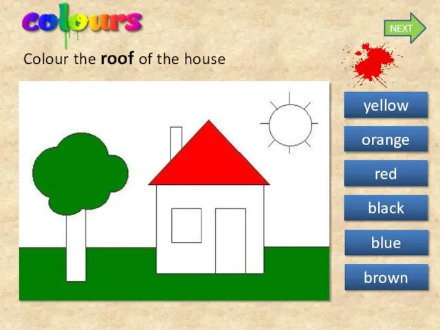 Colour the roof of the house yellow orange black red blue brown NEXT