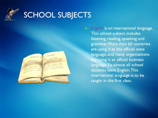 SCHOOL SUBJECTS English is an international language. This school subject includes listening,