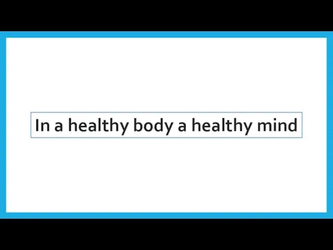 In a healthy body a healthy mind