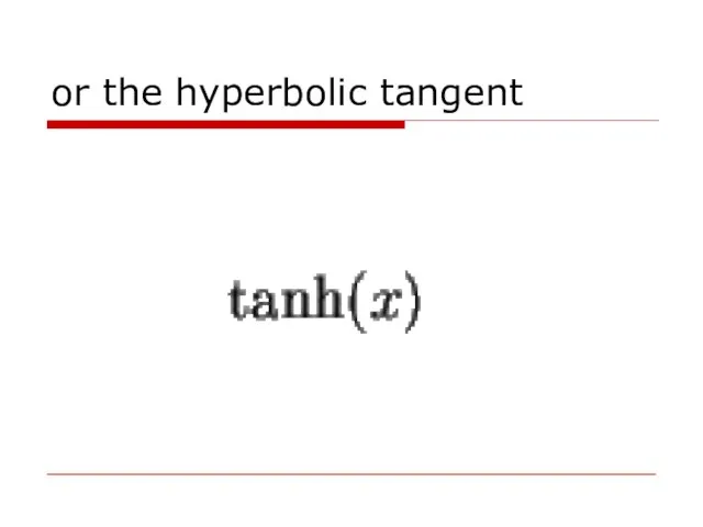 or the hyperbolic tangent