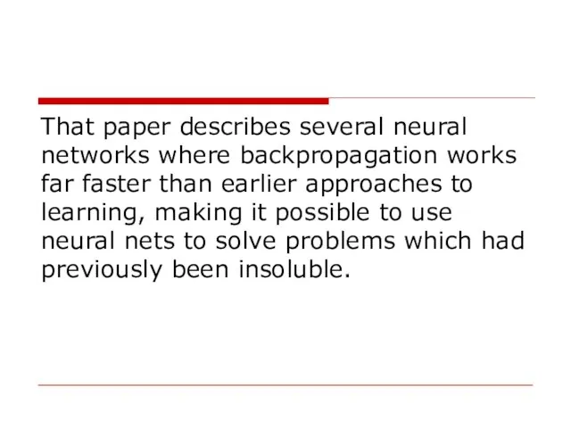 That paper describes several neural networks where backpropagation works far faster than