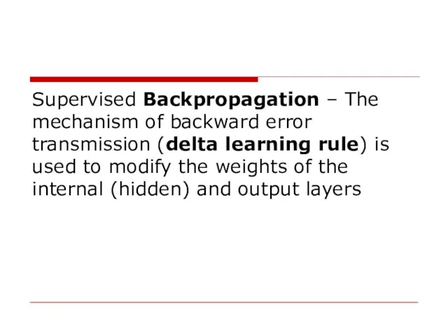 Supervised Backpropagation – The mechanism of backward error transmission (delta learning rule)