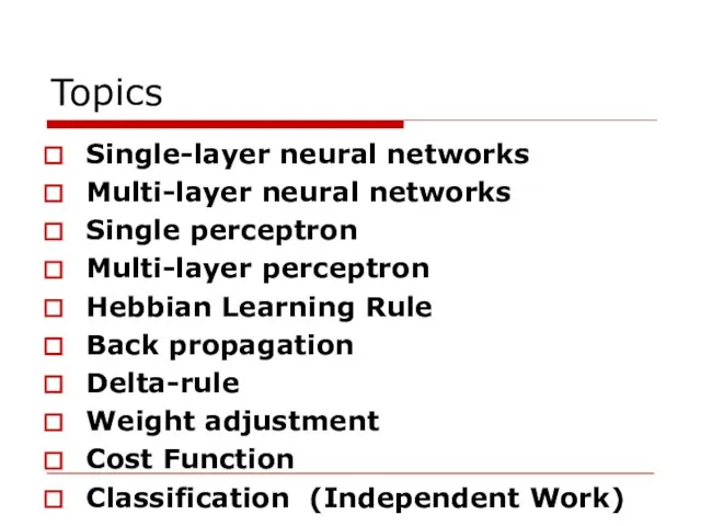 Topics Single-layer neural networks Multi-layer neural networks Single perceptron Multi-layer perceptron Hebbian