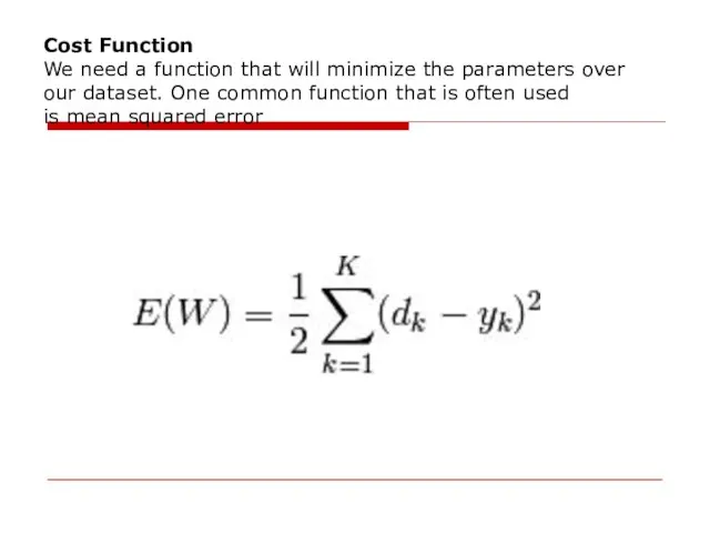 Cost Function We need a function that will minimize the parameters over