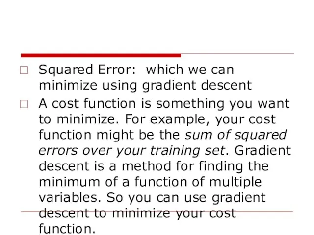 Squared Error: which we can minimize using gradient descent A cost function