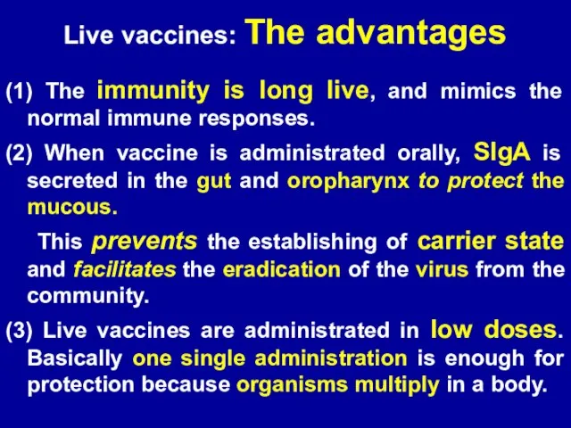 Live vaccines: The advantages (1) The immunity is long live, and mimics