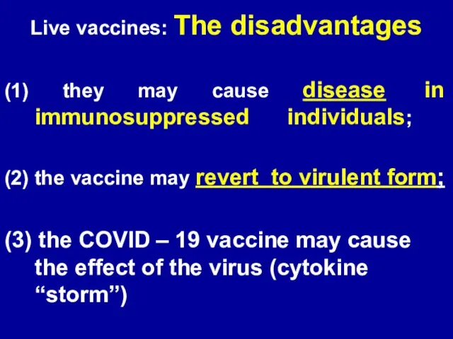 Live vaccines: The disadvantages (1) they may cause disease in immunosuppressed individuals;
