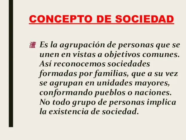 CONCEPTO DE SOCIEDAD Es la agrupación de personas que se unen en