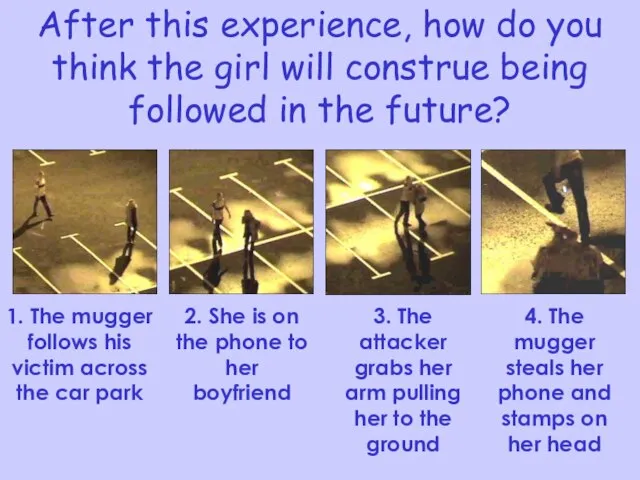 After this experience, how do you think the girl will construe being