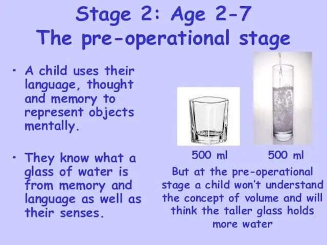 Stage 2: Age 2-7 The pre-operational stage A child uses their language,