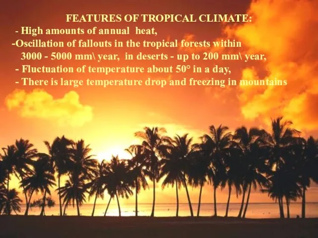 FEATURES OF TROPICAL CLIMATE: - High amounts of annual heat, Oscillation of