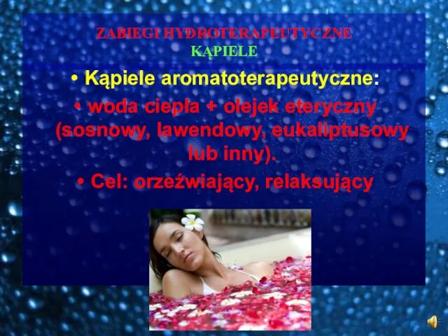 ZABIEGI HYDROTERAPEUTYCZNE KĄPIELE Kąpiele aromatoterapeutyczne: woda ciepła + olejek eteryczny (sosnowy, lawendowy,