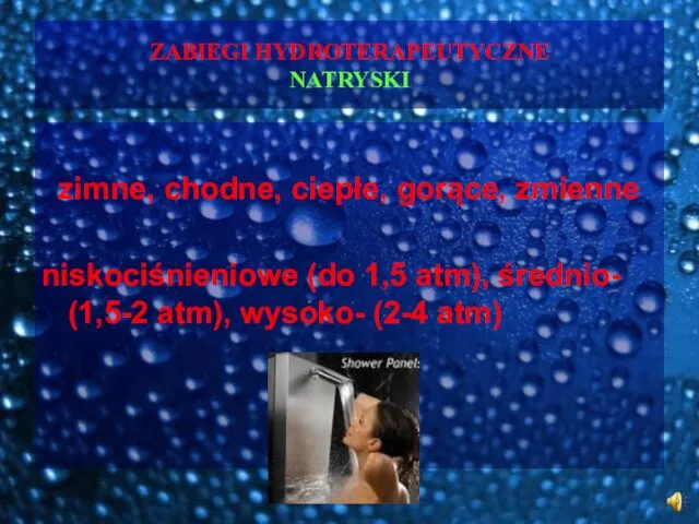 ZABIEGI HYDROTERAPEUTYCZNE NATRYSKI zimne, chodne, ciepłe, gorące, zmienne niskociśnieniowe (do 1,5 atm),