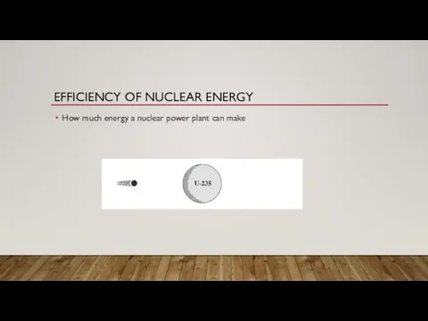 EFFICIENCY OF NUCLEAR ENERGY How much energy a nuclear power plant can make